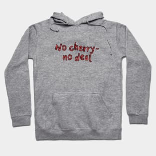 No cherry, no deal Hoodie